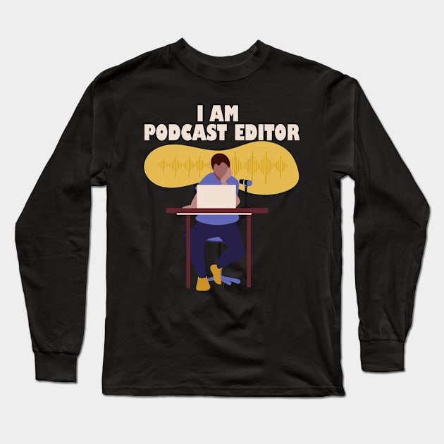 I Am Podcast Editor Long Sleeve T-Shirt by 1pic1treat